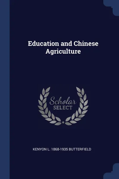 Обложка книги Education and Chinese Agriculture, Kenyon L. 1868-1935 Butterfield