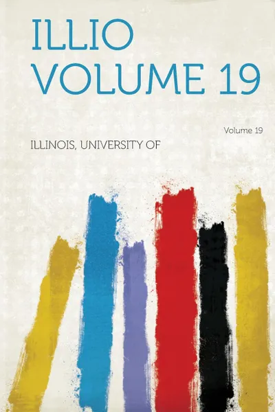 Обложка книги Illio Volume 19, Illinois University Of