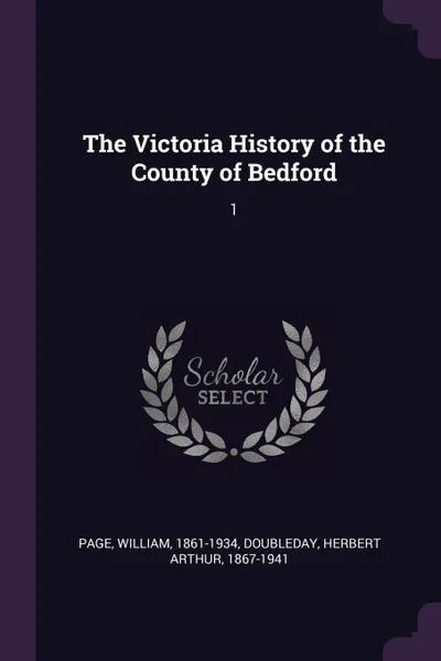 Обложка книги The Victoria History of the County of Bedford. 1, William Page, Herbert Arthur Doubleday