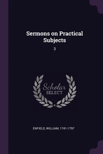 Обложка книги Sermons on Practical Subjects. 3, William Enfield