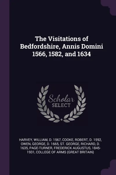 Обложка книги The Visitations of Bedfordshire, Annis Domini 1566, 1582, and 1634, William Harvey, Robert Cooke, George Owen