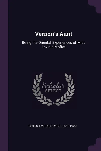 Обложка книги Vernon.s Aunt. Being the Oriental Experiences of Miss Lavinia Moffat, Everard Cotes