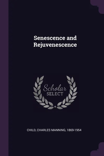 Обложка книги Senescence and Rejuvenescence, Charles Manning Child