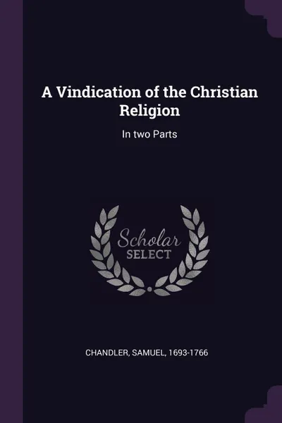 Обложка книги A Vindication of the Christian Religion. In two Parts, Samuel Chandler