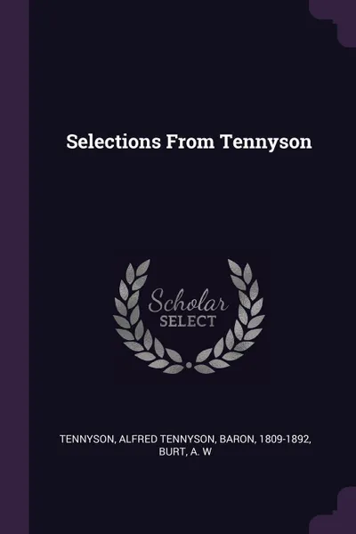 Обложка книги Selections From Tennyson, Alfred Tennyson Tennyson, A W Burt