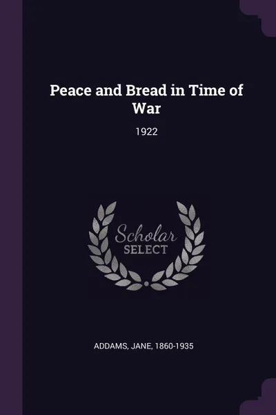 Обложка книги Peace and Bread in Time of War. 1922, Jane Addams