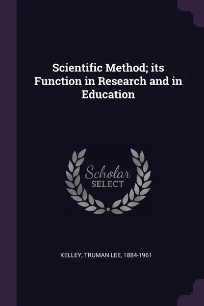 Обложка книги Scientific Method; its Function in Research and in Education, Truman Lee Kelley