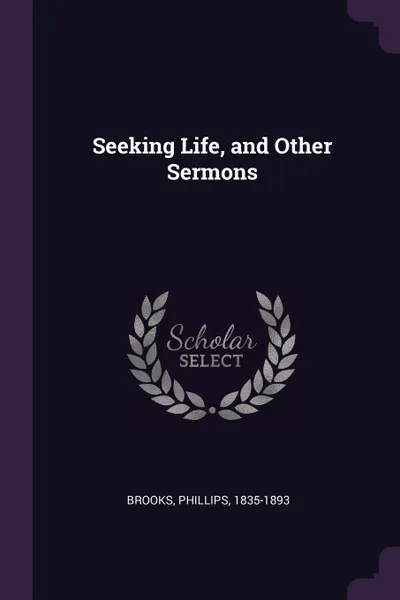 Обложка книги Seeking Life, and Other Sermons, Phillips Brooks