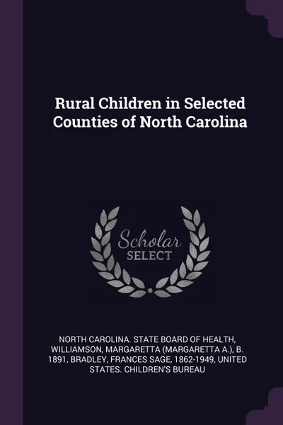 Обложка книги Rural Children in Selected Counties of North Carolina, Margaretta b. 1891 Williamson, Frances Sage Bradley