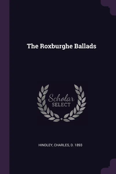 Обложка книги The Roxburghe Ballads, Charles Hindley