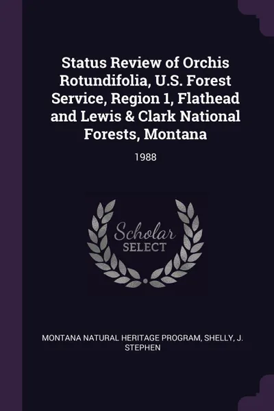 Обложка книги Status Review of Orchis Rotundifolia, U.S. Forest Service, Region 1, Flathead and Lewis . Clark National Forests, Montana. 1988, Montana Natural Heritage Program, J Stephen Shelly