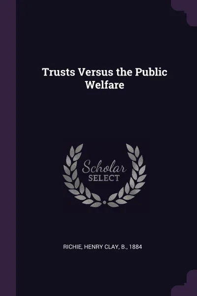 Обложка книги Trusts Versus the Public Welfare, Henry Clay Richie