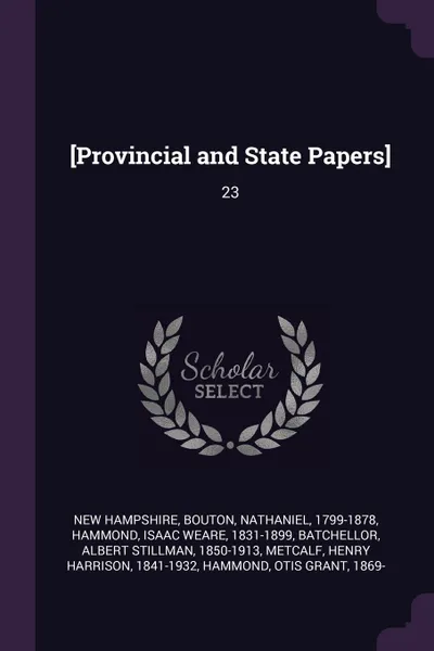 Обложка книги .Provincial and State Papers.. 23, New Hampshire, Nathaniel Bouton, Isaac Weare Hammond