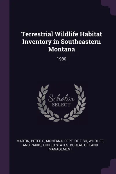 Обложка книги Terrestrial Wildlife Habitat Inventory in Southeastern Montana. 1980, Peter R Martin