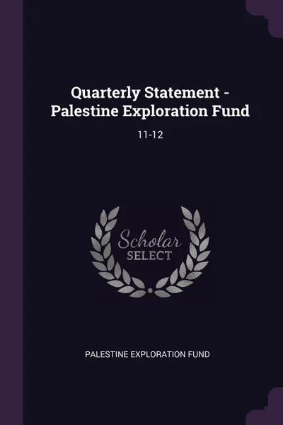 Обложка книги Quarterly Statement - Palestine Exploration Fund. 11-12, Palestine Exploration Fund