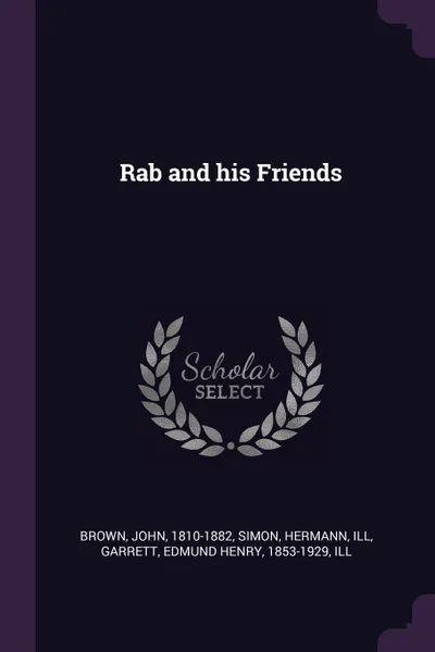 Обложка книги Rab and his Friends, John Brown, Hermann Simon, Edmund Henry Garrett