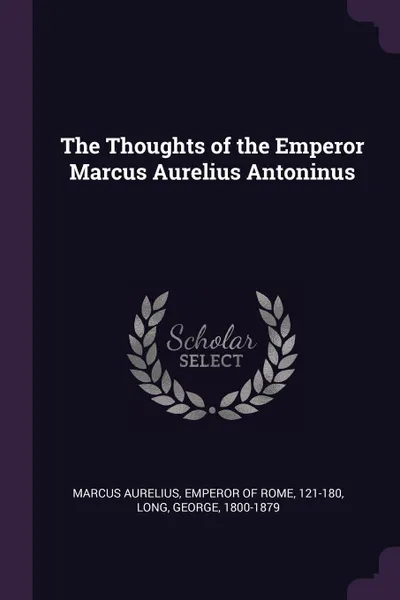 Обложка книги The Thoughts of the Emperor Marcus Aurelius Antoninus, George Long