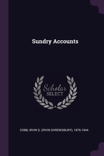 Обложка книги Sundry Accounts, Irvin S. 1876-1944 Cobb