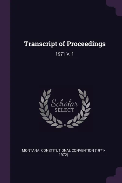 Обложка книги Transcript of Proceedings. 1971 V. 1, Montana Constitutional Convention