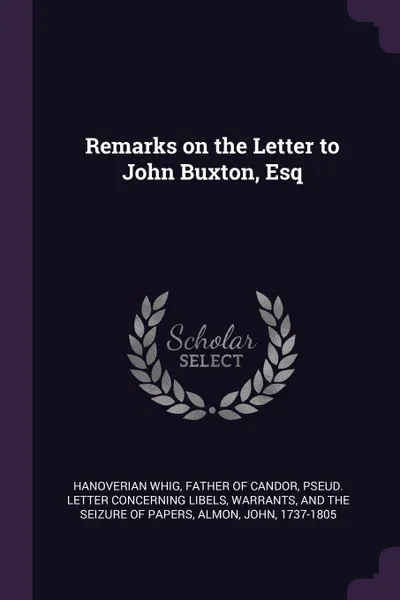 Обложка книги Remarks on the Letter to John Buxton, Esq, Hanoverian Whig, John Almon