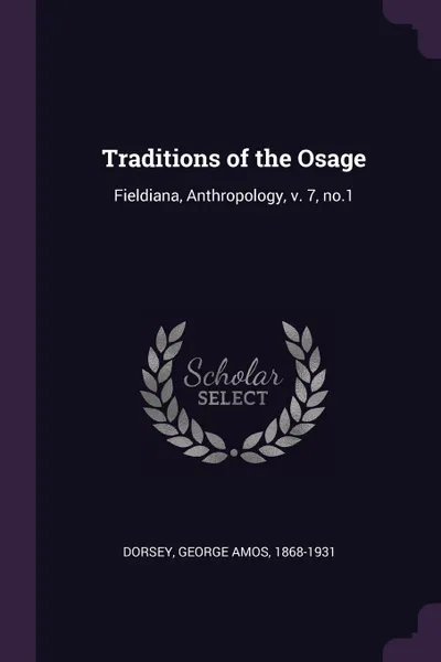 Обложка книги Traditions of the Osage. Fieldiana, Anthropology, v. 7, no.1, George Amos Dorsey