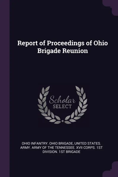 Обложка книги Report of Proceedings of Ohio Brigade Reunion, Ohio Infantry. Ohio Brigade