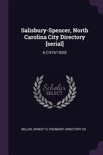 Обложка книги Salisbury-Spencer, North Carolina City Directory .serial.. 6 (1919/1920), Ernest H Miller, Piedmont Directory Co