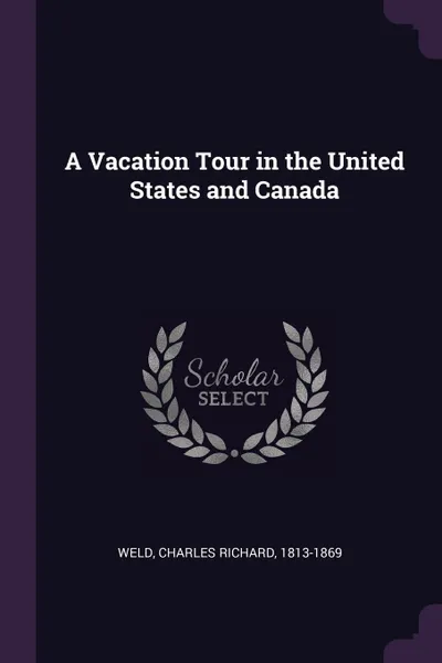 Обложка книги A Vacation Tour in the United States and Canada, Charles Richard Weld