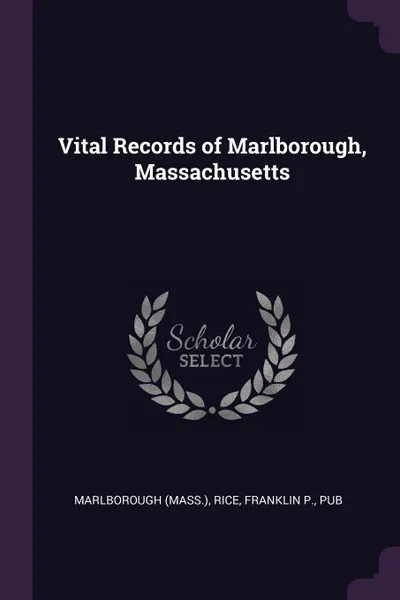 Обложка книги Vital Records of Marlborough, Massachusetts, Marlborough Marlborough, Franklin P. Rice