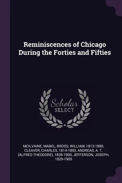 Обложка книги Reminiscences of Chicago During the Forties and Fifties, Mabel McIlvaine, William Bross, Charles Cleaver