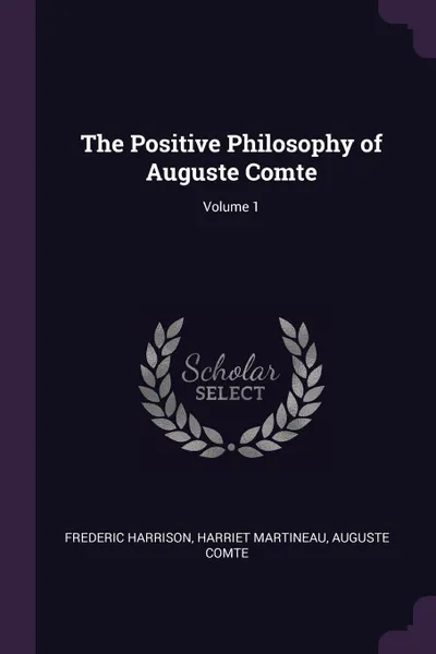 Обложка книги The Positive Philosophy of Auguste Comte; Volume 1, Frederic Harrison, Harriet Martineau, Auguste Comte