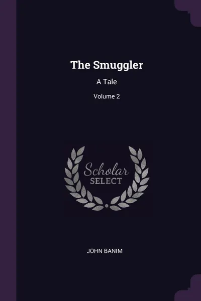 Обложка книги The Smuggler. A Tale; Volume 2, John Banim