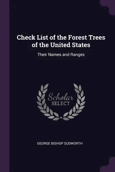 Обложка книги Check List of the Forest Trees of the United States. Their Names and Ranges, George Bishop Sudworth