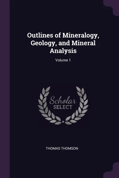 Обложка книги Outlines of Mineralogy, Geology, and Mineral Analysis; Volume 1, Thomas Thomson