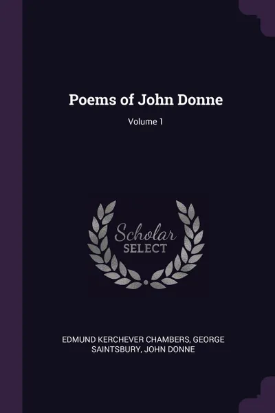 Обложка книги Poems of John Donne; Volume 1, Edmund Kerchever Chambers, George Saintsbury, John Donne