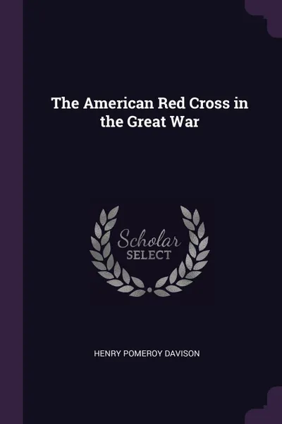 Обложка книги The American Red Cross in the Great War, Henry Pomeroy Davison