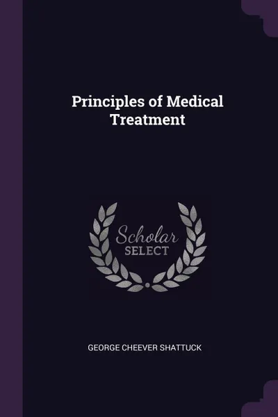 Обложка книги Principles of Medical Treatment, George Cheever Shattuck