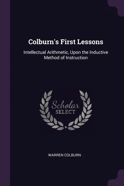 Обложка книги Colburn.s First Lessons. Intellectual Arithmetic, Upon the Inductive Method of Instruction, Warren Colburn
