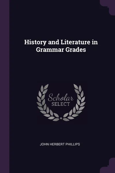 Обложка книги History and Literature in Grammar Grades, John Herbert Phillips