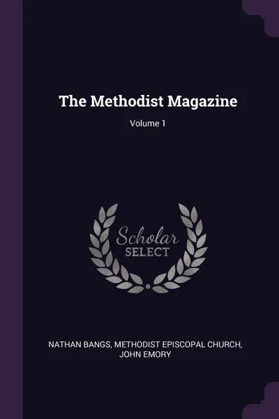 Обложка книги The Methodist Magazine; Volume 1, Nathan Bangs, John Emory