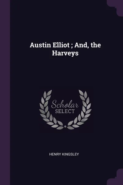 Обложка книги Austin Elliot ; And, the Harveys, Henry Kingsley