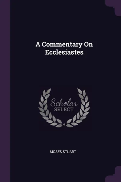 Обложка книги A Commentary On Ecclesiastes, Moses Stuart