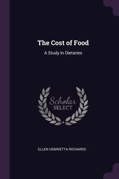 Обложка книги The Cost of Food. A Study in Dietaries, Ellen Henrietta Richards