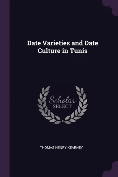 Обложка книги Date Varieties and Date Culture in Tunis, Thomas Henry Kearney