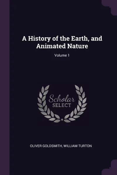 Обложка книги A History of the Earth, and Animated Nature; Volume 1, Oliver Goldsmith, William Turton