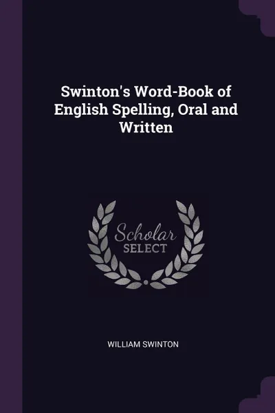 Обложка книги Swinton.s Word-Book of English Spelling, Oral and Written, William Swinton