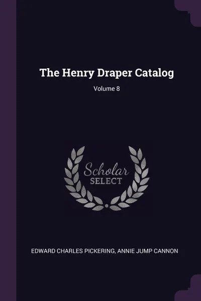 Обложка книги The Henry Draper Catalog; Volume 8, Edward Charles Pickering, Annie Jump Cannon