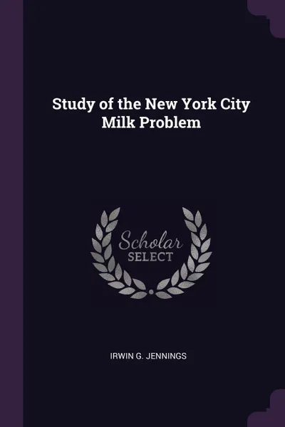 Обложка книги Study of the New York City Milk Problem, IRWIN G. JENNINGS