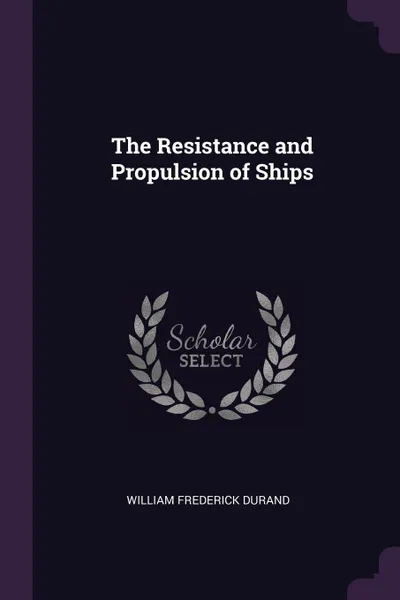 Обложка книги The Resistance and Propulsion of Ships, William Frederick Durand