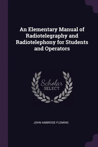 Обложка книги An Elementary Manual of Radiotelegraphy and Radiotelephony for Students and Operators, John Ambrose Fleming